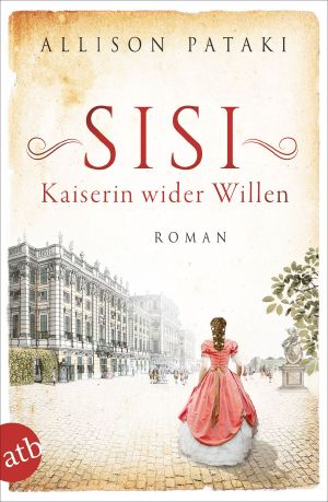 [Außergewöhnliche Frauen zwischen Aufbruch und Liebe 08] • 008 - Sisi - Kaiserin wider Willen